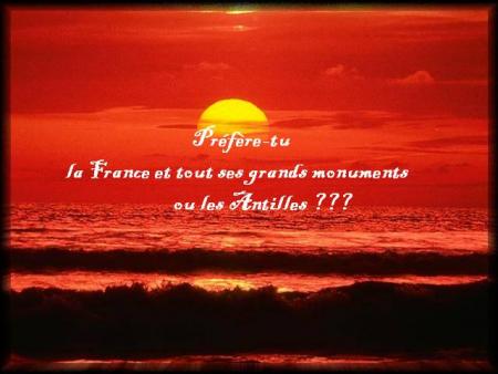 FRANCE ou ANTILLES ????